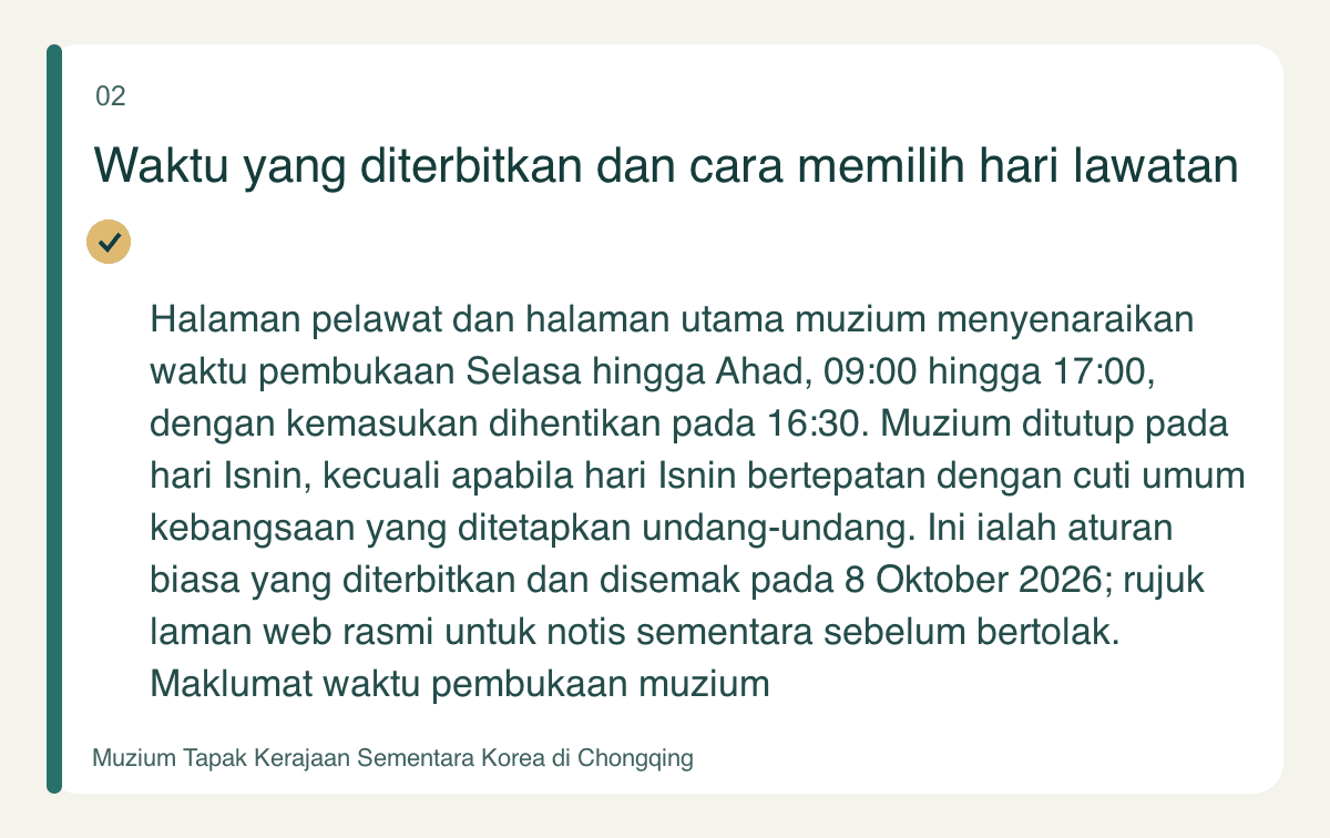 Waktu yang diterbitkan dan cara memilih hari lawatan — Halaman pelawat dan halaman utama muzium menyenaraikan waktu pembukaan Selasa hingga Ahad, 09:00 hingga 17:00, dengan kemasukan dihentikan pada 16:30. Muzium ditutup pada hari Isnin, kecuali apabila hari Isnin bertepatan dengan cuti umum kebangsaan yang ditetapkan undang-undang. Ini ialah aturan biasa yang diterbitkan dan disemak pada 8 Oktober 2026; rujuk laman web rasmi untuk notis sementara sebelum bertolak. Maklumat waktu pembukaan muzium