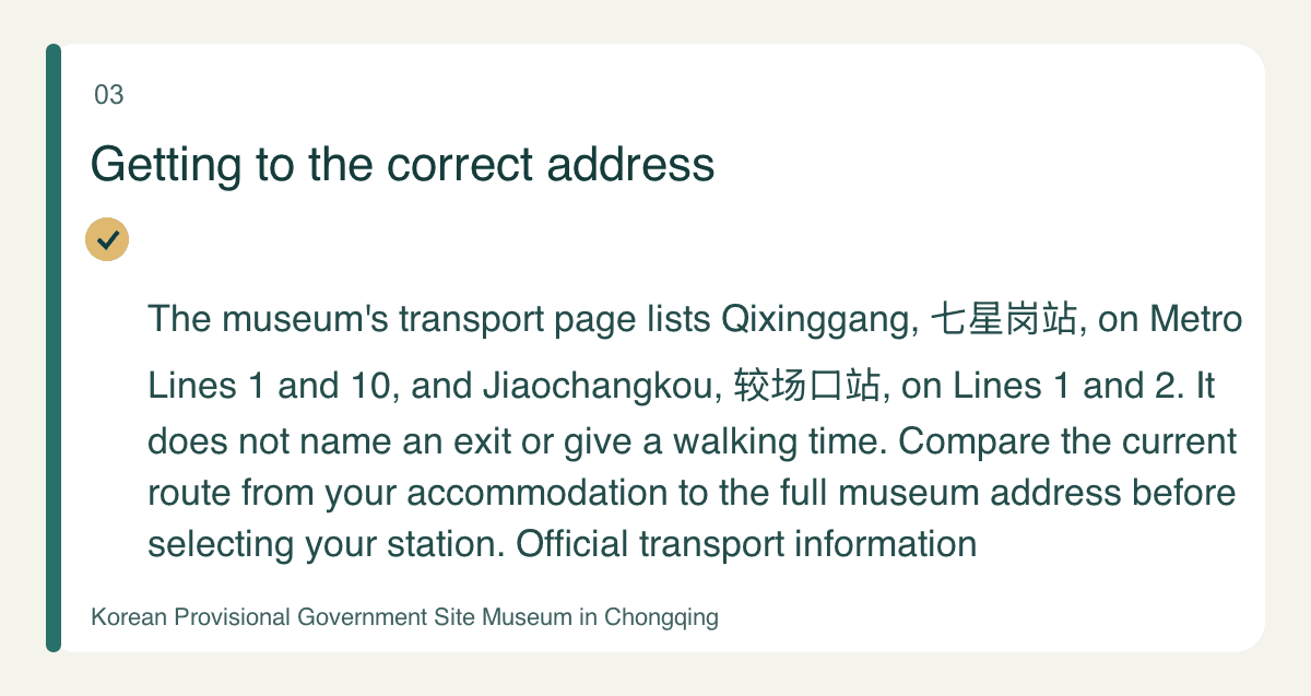 Getting to the correct address — The museum's transport page lists Qixinggang, 七星岗站, on Metro Lines 1 and 10, and Jiaochangkou, 较场口站, on Lines 1 and 2. It does not name an exit or give a walking time. Compare the current route from your accommodation to the full museum address before selecting your station. Official transport information