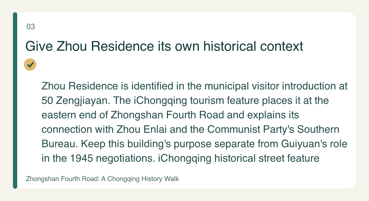 Give Zhou Residence its own historical context — Zhou Residence is identified in the municipal visitor introduction at 50 Zengjiayan. The iChongqing tourism feature places it at the eastern end of Zhongshan Fourth Road and explains its connection with Zhou Enlai and the Communist Party's Southern Bureau. Keep this building's purpose separate from Guiyuan's role in the 1945 negotiations. iChongqing historical street feature